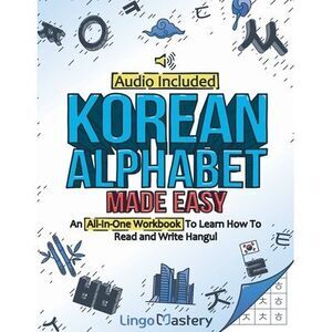 Korean Alphabet Made Easy: An All-In-One Workbook To Learn How To Read and Write